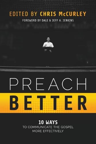 Preach Better: 10 Ways to Communicate the Gospel More Effectively (Paperback)