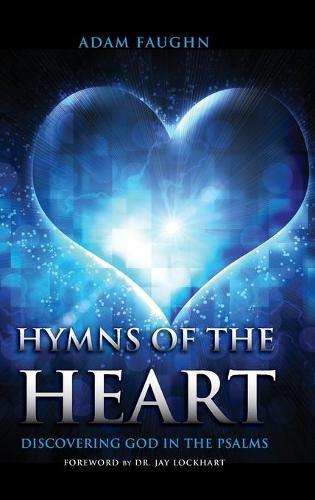 Hymns of the Heart: Discovering God in the Psalms (Hardback)