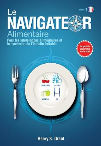 Le Navigateur Alimentaire: Pour Les Intolrances Alimentaires Et Le Syndrome de l'Intestin Irritable (Paperback)