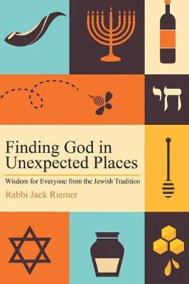 Finding God in Unexpected Places: Wisdom for Everyone from the Jewish Tradition (Paperback)