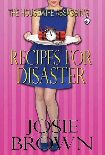 The Housewife Assassin's Recipes for Disaster: Book 6 - The Housewife Assassin Mystery Series - Housewife Assassin 6 (Hardback)