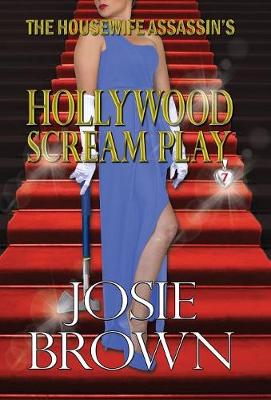 The Housewife Assassin's Hollywood Scream Play: Book 7 - The Housewife Assassin Mystery Series - Housewife Assassin 7 (Hardback)