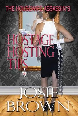 The Housewife Assassin's Hostage Hosting Tips: Book 9 - The Housewife Assassin Mystery Series - Housewife Assassin 9 (Hardback)