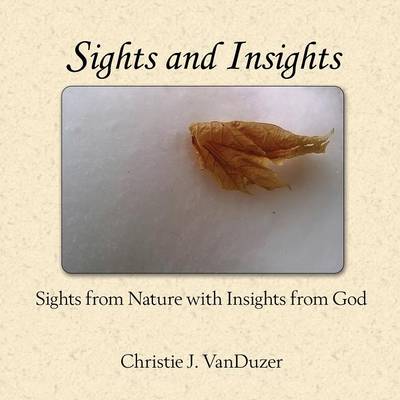 Sights and Insights: Sights from Nature with Insights from God (Paperback)