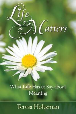 Life Matters: What Life Has to Say about Meaning (Paperback)