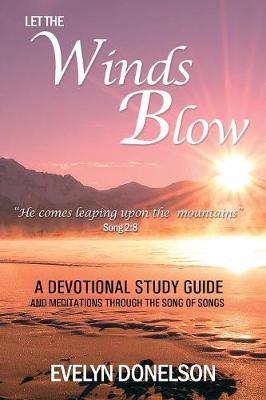 Let the Winds Blow: A Devotional Study Guide and Meditations Through the Song of Songs (Paperback)