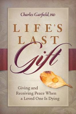 Life'S Last Gift: Giving and Receiving Peace When a Loved One is Dying (Hardback)