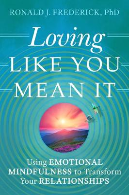 Loving Like You Mean it: Using Emotional Mindfulness to Transform Your Relationships (Paperback)