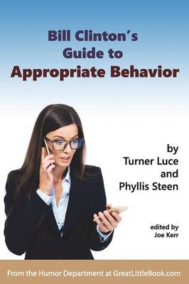 Bill Clinton's Guide to Appropriate Behavior - Completely Unabridged Version (Paperback)