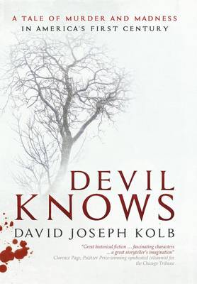 Devil Knows: A Tale of Murder and Madness in America's First Century (Hardback)