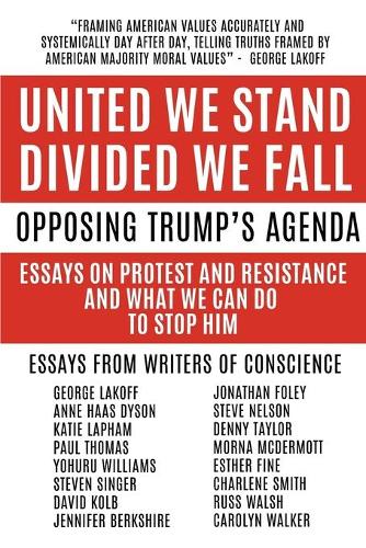 United We Stand Divided We Fall: Opposing Trump's Agenda: Essays on Protest and Resistance and What We Can Do to Stop Him (Paperback)