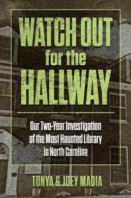Watch Out for the Hallway: Our Two-Year Investigation of the Most Haunted Library in North Carolina (Paperback)