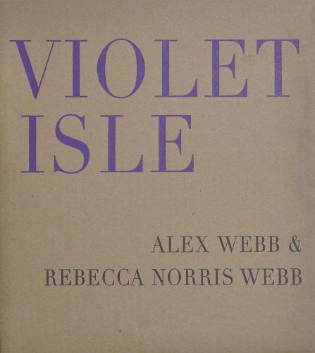 Alex Webb & Rebecca Norris Webb - Violet Isle (Hardback)
