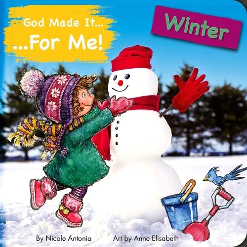 God Made It for Me: Winter: Child's Prayers of Thankfulness for the Things They Love Best about Winter - He Made It for Me - Seasons (Board book)