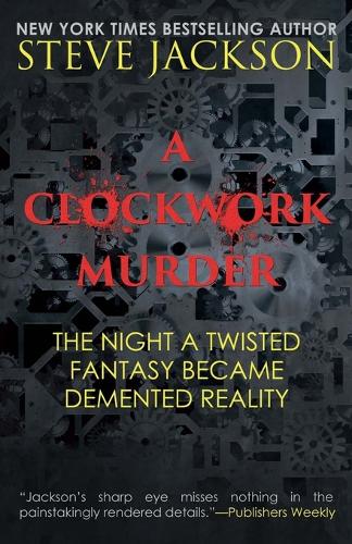A Clockwork Murder: The Night a Twisted Fantasy Became a DeMented Reality (Paperback)