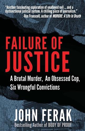 Failure of Justice: A Brutal Murder, an Obsessed Cop, Six Wrongful Convictions (Paperback)