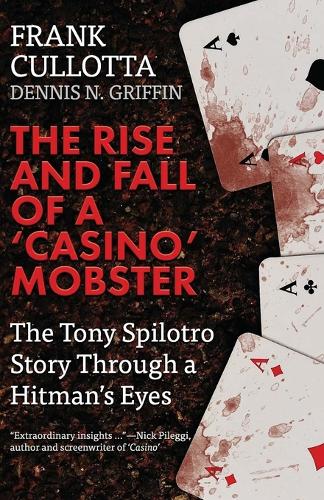 The Rise and Fall of a 'casino' Mobster: The Tony Spilotro Story Through a Hitman's Eyes (Paperback)