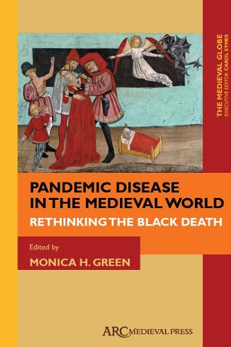Pandemic Disease in the Medieval World: Rethinking the Black Death - ARC - The Medieval Globe Books (Hardback)