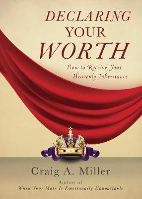 Declaring Your Worth: How to Receive Your Heavenly Inheritance (Paperback)