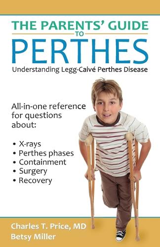 The Parents' Guide to Perthes: Understanding Legg-Calv�-Perthes Disease (Paperback)