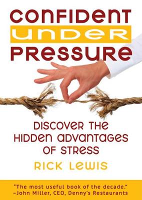 Confident Under Pressure: Discover the Hidden Advantages of Stress (Paperback)