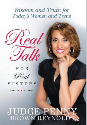 Real Talk for Real Sisters: Wisdom and Truth for Today's Women and Teens (Hardback)