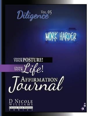 Change Your Posture! Change Your Life! Affirmation Journal Vol. 5: Diligence - Change Your Posture! (Affirmation Journals) 5 (Paperback)