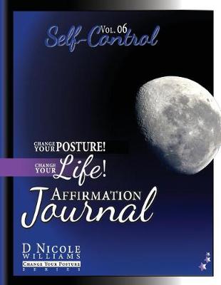 Change Your Posture! Change Your Life! Affirmation Journal Vol. 6: Self-Control - Change Your Posture! (Affirmation Journals) 6 (Paperback)