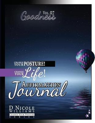 Change Your Posture! Change Your Life! Affirmation Journal Vol. 7: Goodness - Change Your Posture! (Affirmation Journals) 6 (Paperback)