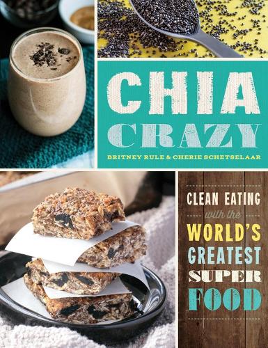 Chia Crazy: Clean Eating with the World's Greatest Superfood (Paperback)