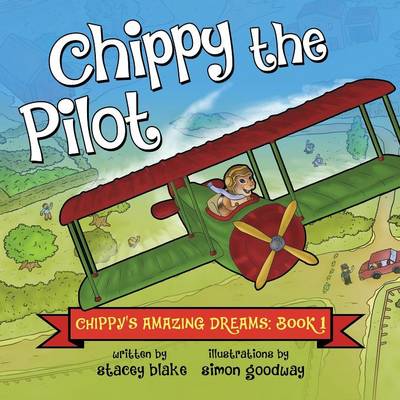 Chippy the Pilot: Chippy's Amazing Dreams - Book 1 (Paperback)