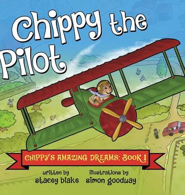 Chippy the Pilot: Chippy's Amazing Dreams - Book 1 (Hardback)