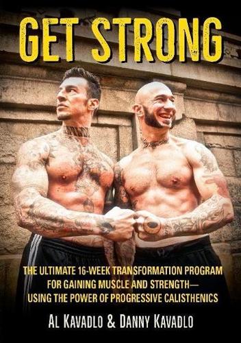 Get Strong: The Ultimate 16-Week Transformation Program For gaining Muscle And StrengthaUsing The Power Of Progressive Calisthenics (Paperback)