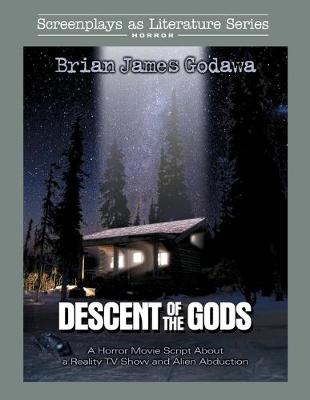 Descent of the Gods: A Horror Movie Script About a Reality TV Show and Alien Abduction - Screenplays as Literature 6 (Paperback)
