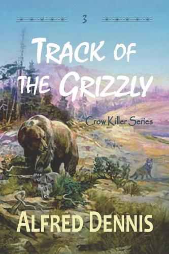 Track of the Grizzly: Crow Killer Series - Book 3 - Crow Killer 3 (Paperback)