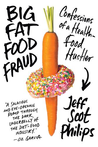 Big Fat Food Fraud: Confessions of a Health-Food Hustler (Hardback)