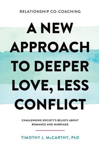 Relationship Co-Coaching: A New Approach to Deeper Love, Less Conflict! Challenging Society's Beliefs about Romance and Marriage (Paperback)