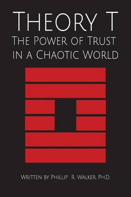 Theory T: The Power of Trust in a Chaotic World (Paperback)