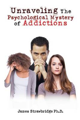 Unraveling the Psychological Mystery of Addictions (Paperback)