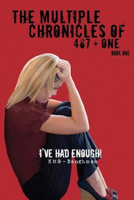 The Multiple Chronicles of 467 + One: I've Had Enough! Book One (Paperback)