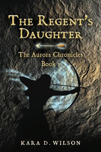 The Regent's Daughter: The Aurora Chronicles, Book 1 - Aurora Chronicles 1 (Paperback)