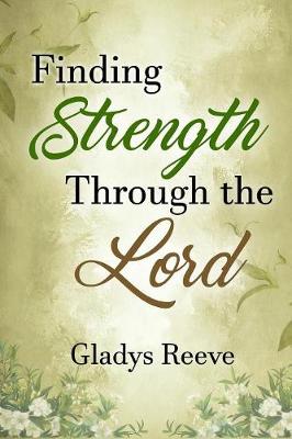 Finding Strength Through the Lord: How Faith and Poetry Can Help Overcome Devastating Grief (Paperback)