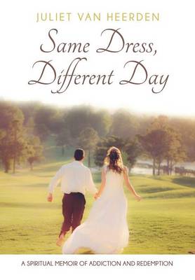 Same Dress, Different Day: A Spiritual Memoir of Addiction and Redemption (Paperback)