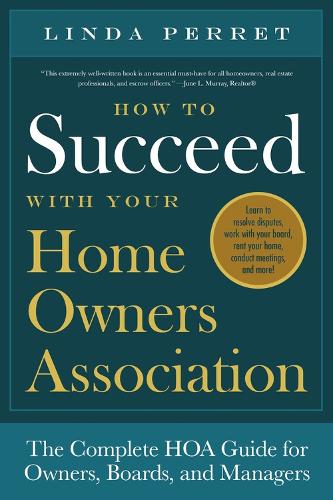 How to Succeed with Your Homeowners Association: The Complete HOA Guide for Owners, Boards, and Managers (Paperback)