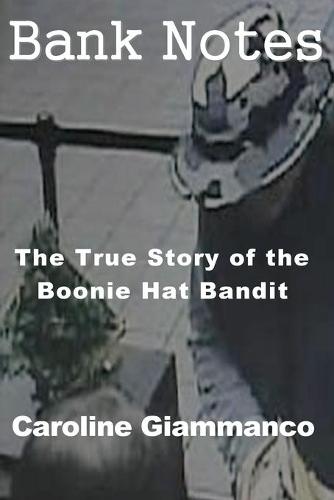 Bank Notes: The True Story of the Boonie Hat Bandit (Paperback)