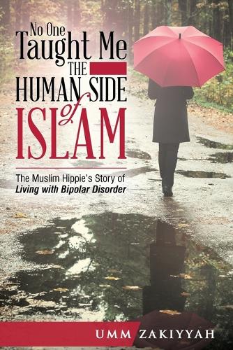No One Taught Me the Human Side of Islam: The Muslim Hippie's Story of Living with Bipolar Disorder (Paperback)