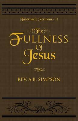 The Fullness of Jesus: Tabernacle Sermons II - Tabernacle Sermons 2 (Paperback)