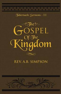 The Gospel of the Kingdom: Tabernacle Sermons III - Tabernacle Sermons 3 (Paperback)