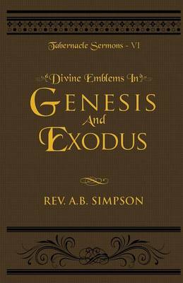 Divine Emblems in Genesis and Exodus: Tabernacle Sermons VI - Tabernacle Sermons 6 (Paperback)