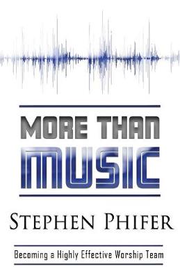 More Than Music: Becoming a Highly Effective Worship Team (Paperback)